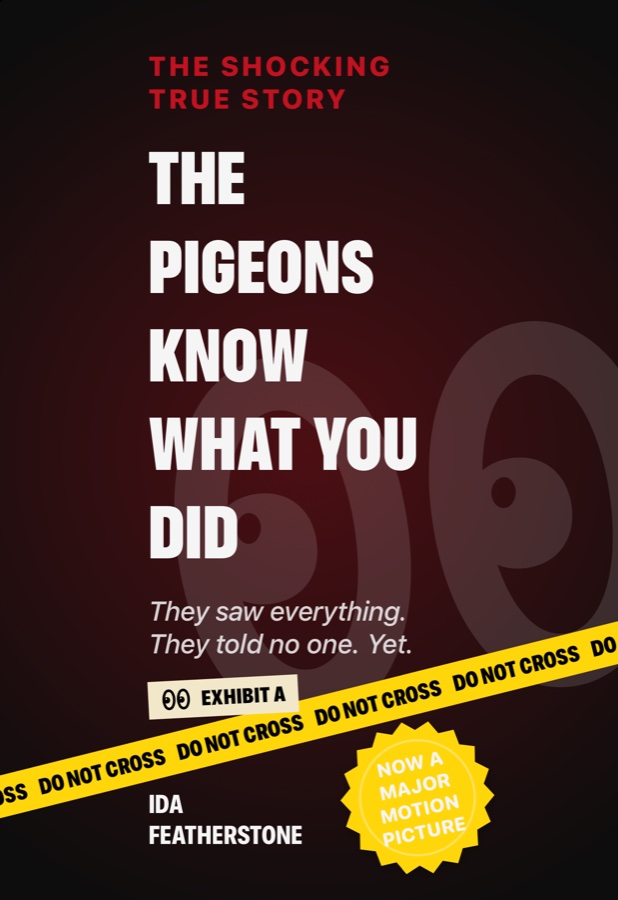 The Pigeons Know What You Did